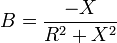 B = \frac{-X}{R^2+X^2}